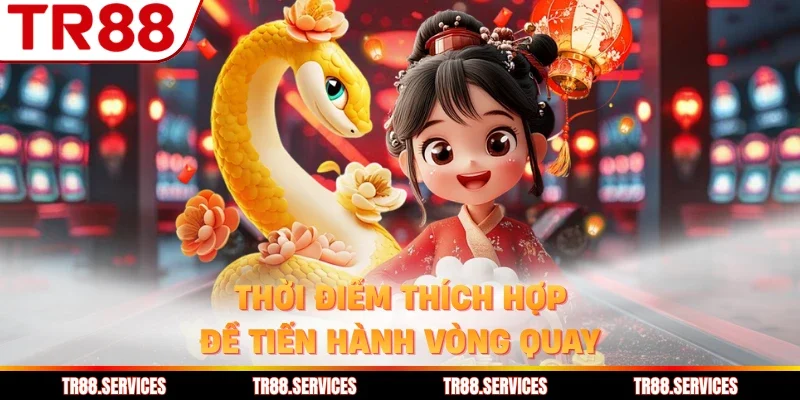 Thời điểm thích hợp để tiến hành vòng quay